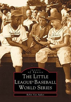The Little League(r) Baseball World Series by Van Auken, Robin