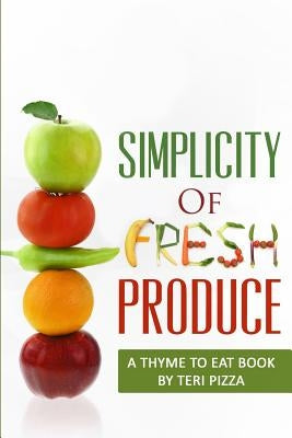 Simplicity of Fresh Produce by Pizza, Teri