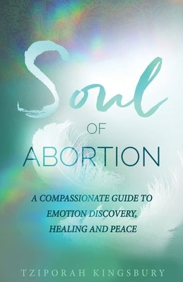 The Soul of Abortion by Kingsbury, Tziporah