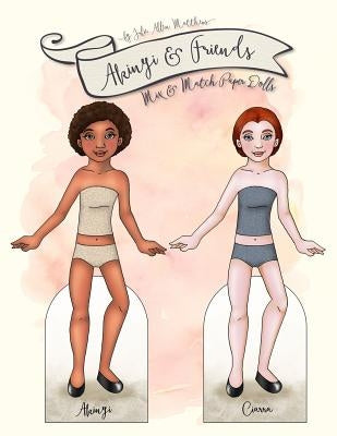 Akinyi and Friends: Mix & Match Paper Dolls by Matthews, Julie