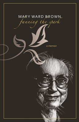 Fanning the Spark: A Memoir by Brown, Mary Ward