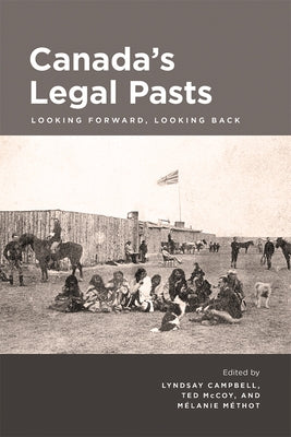 Canada's Legal Pasts: Looking Foreward, Looking Back by Campbell, Lyndsay