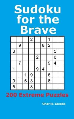 Sudoku for the Brave: 200 Extreme Puzzles by Jacobs, Charlie