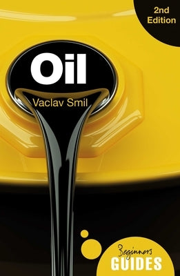 Oil: A Beginner's Guide by Smil, Vaclav