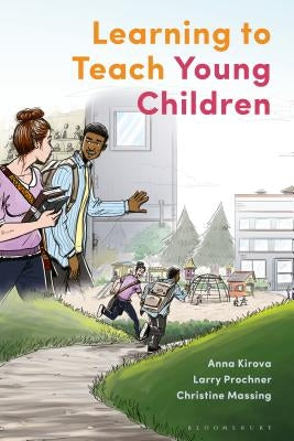 Learning to Teach Young Children: Theoretical Perspectives and Implications for Practice by Kirova, Anna