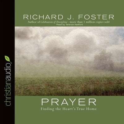 Prayer: Finding the Heart's True Home by Foster, Richard J.