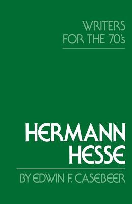 Hermann Hesse: Writers for the Seventies by Casebeer, Edwin F.