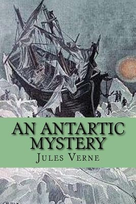 An Antartic Mystery by Verne, Jules