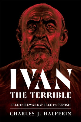 Ivan the Terrible: Free to Reward and Free to Punish by Halperin, Charles J.