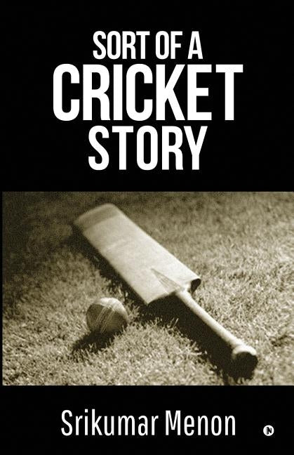 Sort of a Cricket Story by Srikumar Menon