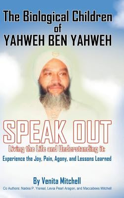 The Biological Children of Yahweh Ben Yahweh Speak Out by Mitchell, Venita