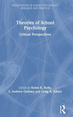 Theories of School Psychology: Critical Perspectives by Kelly, Kristy K.