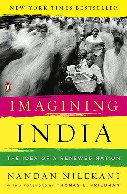 Imagining India: The Idea of a Renewed Nation by Nilekani, Nandan