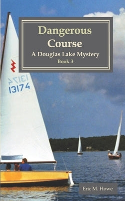 Dangerous Course - A Douglas Lake Mystery by Howe, Eric M.