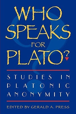 Who Speaks for Plato?: Studies in Platonic Anonymity by Ausland, Hayden W.
