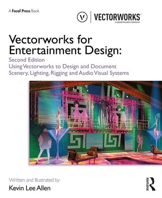 Vectorworks for Entertainment Design: Using Vectorworks to Design and Document Scenery, Lighting, Rigging and Audio Visual Systems by Allen, Kevin Lee