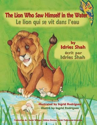 The Lion Who Saw Himself in the Water -- Le lion qui se vit dans l'eau: English-French Edition by Shah, Idries