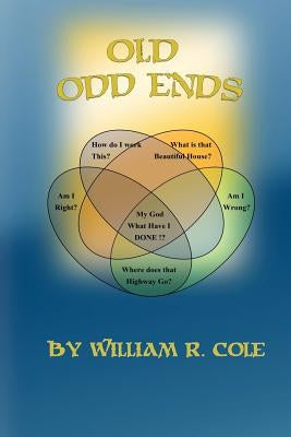 Old Odd Ends: A Dark, Absurdist Comedy by Cole, William