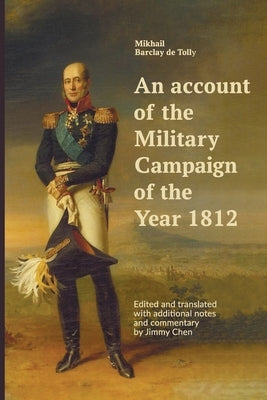 An account of the Military Campaign of the Year 1812: Edited and translated with additional notes and commentary by Jimmy Chen by Chen, Jimmy