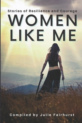 Women Like Me: Stories of Resilience and Courage (LARGE PRINT EDITION) by Fairhurst, Julie