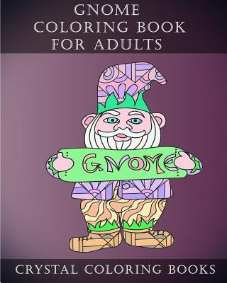 Gnome Coloring Book For Adults: 20 Gnome Stress Relief Coloring Pages For Adults To Help Create Mindfulness by Crystal Coloring Books