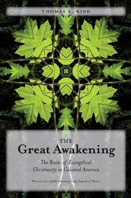 The Great Awakening: The Roots of Evangelical Christianity in Colonial America by Kidd, Thomas S.