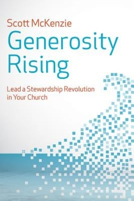 Generosity Rising: Lead a Stewardship Revolution in Your Church by McKenzie, Scott