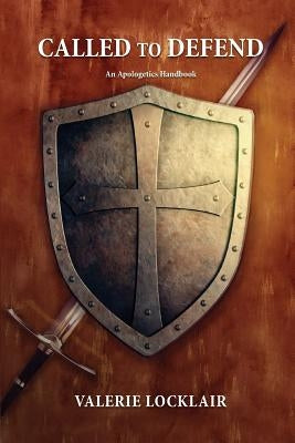 Called to Defend: An Apologetics Handbook by Locklair, Valerie