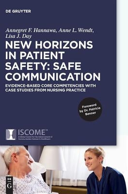 New Horizons in Patient Safety: Safe Communication: Evidence-Based Core Competencies with Case Studies from Nursing Practice by Hannawa, Annegret