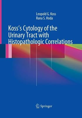 Koss's Cytology of the Urinary Tract with Histopathologic Correlations by Koss MD Fcrp, Leopold G.
