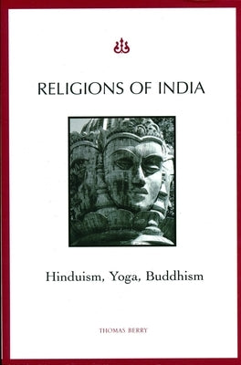 Religions of India: Hinduism, Yoga, Buddhism by Berry, Thomas