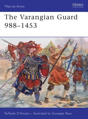 The Varangian Guard 988-1453 by D'Amato, Raffaele