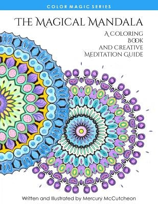 The Magical Mandala: Mandalas and Meditations by McCutcheon, Mercury