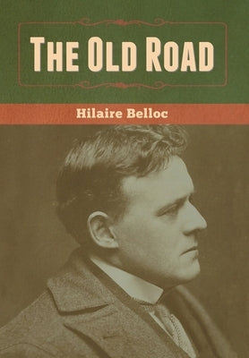 The Old Road by Belloc, Hilaire
