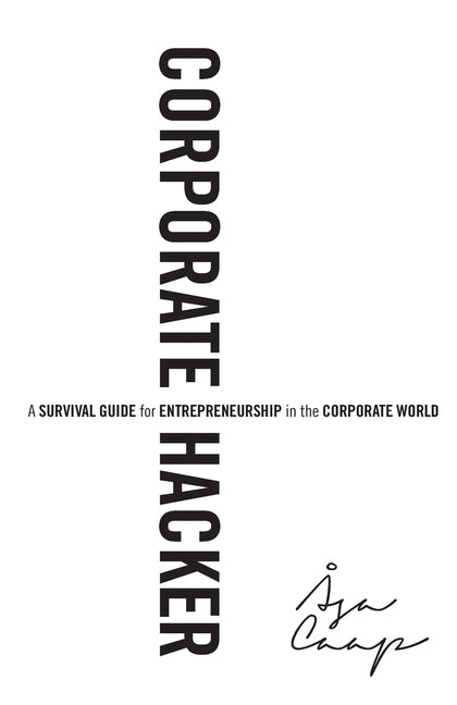 Corporate Hacker: A Survival Guide for Entrepreneurship in the Corporate World by Kazarnowicz, Michael