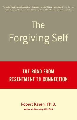 The Forgiving Self: The Road from Resentment to Connection by Karen, Robert