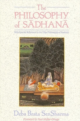 The Philosophy of Sadhana by Sensharma, Deba Brata