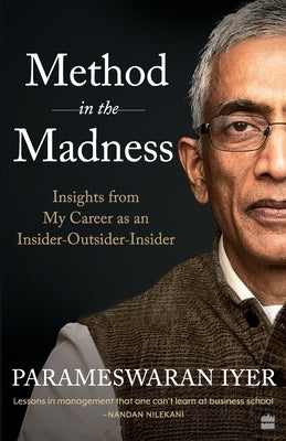 Method in the Madness: Insights from My Career as an Insider-Outsider-Insider by Iyer, Parameswaran
