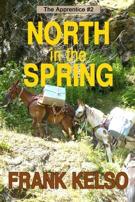 North in the Spring: Coming-of-Age Adventure by Kelso, Frank