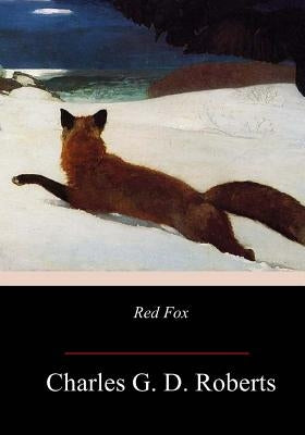 Red Fox by Roberts, Sir Charles G. D.