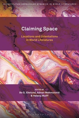 Claiming Space: Locations and Orientations in World Literatures by Ekelund, Bo G.
