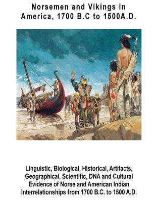 Norsemen and Vikings in America, 1700 B.C to 1500 A.D.: Linguistic, Biological, Historical, Artifacts, Geographical, Scientific, DNA and Cultural Evid by Hinrichs Phd, Eric