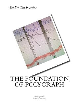 The Pre Test Interview The Foundation of Polygraph by Gordon, Nathan J.