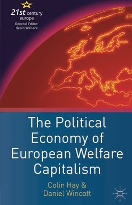 The Political Economy of European Welfare Capitalism by Hay, C.
