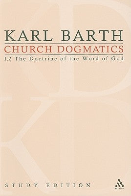 Church Dogmatics Study Edition 6: The Doctrine of the Word of God I.2 Â§ 22-24 by Barth, Karl