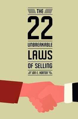 The 22 Unbreakable Laws of Selling by Horton, Jon E.