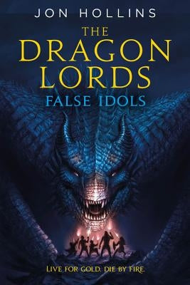 The Dragon Lords: False Idols by Hollins, Jon