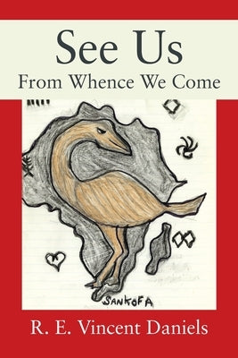 See Us: From Whence We Come by Daniels, R. E. Vincent