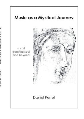 Music as mystical Journey: A call from the Soul and beyond by Perret, Daniel