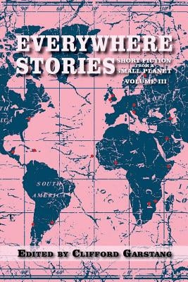 Everywhere Stories: Short Fiction from a Small Planet, Volume III by Garstang, Clifford